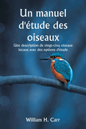 Un manuel d'?tude des oiseaux Une description de vingt-cinq oiseaux locaux avec des options d'?tude