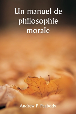 Un manuel de philosophie morale - Peabody, Andrew P