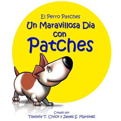 Un Maravilloso Dia Con Patches - Martinez, James S, and Civick, Timothy T (Illustrator), and Monroy, Filiberto Perez (Translated by)