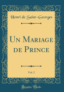 Un Mariage de Prince, Vol. 2 (Classic Reprint)