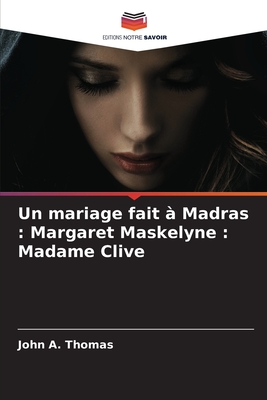 Un mariage fait  Madras: Margaret Maskelyne: Madame Clive - Thomas, John a