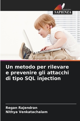 Un metodo per rilevare e prevenire gli attacchi di tipo SQL injection - Rajendran, Regan, and Venkatachalam, Nithya