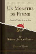 Un Monstre de Femme: Comdie-Vaudeville En Un Acte (Classic Reprint)