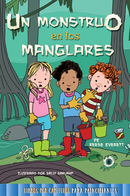 Un Monstruo En Los Manglares: Monster in the Mangroves - Everett, Reese, and Garland, Sally (Illustrator)