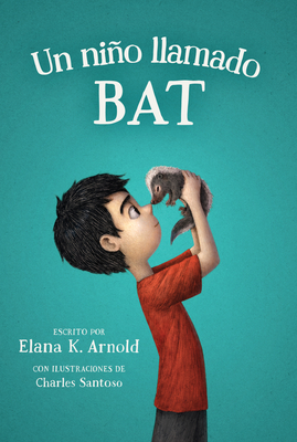 Un Nio Llamado Bat: A Boy Called Bat (Spanish Edition) - Arnold, Elana K, and Santoso, Charles (Illustrator), and Dominguez, Maria (Translated by)
