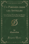 Un Parisien Dans Les Antilles: Saint Thomas; Puerto-Rico; La Havane; La Vie de Province Sous Les Tropiques (Classic Reprint)