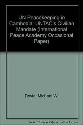 Un Peacekeeping in Cambodia: Untac's Civil Mandate - Doyle, Michael W