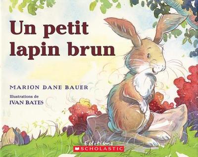 Un Petit Lapin Brun - Bauer, Marion Dane, and Bates, Ivan (Illustrator)