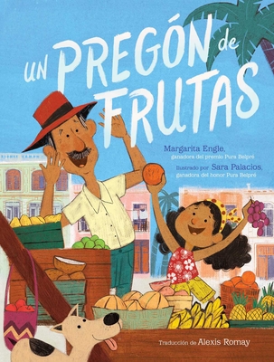 Un Preg?n de Frutas (Song of Frutas) - Engle, Margarita, and Palacios, Sara (Illustrator), and Romay, Alexis (Translated by)