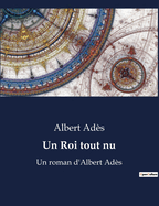 Un Roi tout nu: Un roman d'Albert Ad?s