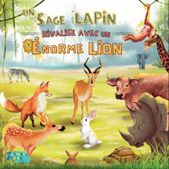 Un Sage Lapin rivalise avec un norme Lion: Une histoire morale pour les enfants avec des illustrations