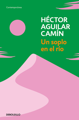 Un Soplo En El R?o / A Murmur Over the River - Aguilar Cam?n, H?ctor