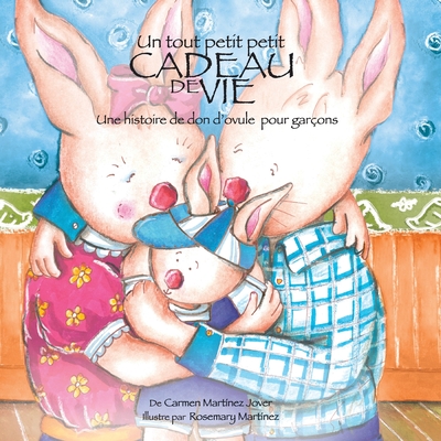 Un Tout Petit Petit Cadeau de Vie, Une Historie de Don'ovule Pour Gar?on - Martinez Jover, Carmen, and Martinez Jover, Rosemary (Illustrator)