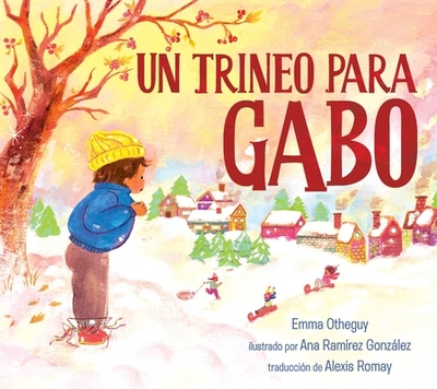 Un Trineo Para Gabo - Otheguy, Emma, and Gonzlez, Ana Ram?rez (Illustrator), and Romay, Alexis (Translated by)