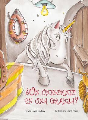 Un Unicornio En Una Granja? - Emiliani, Lucia, and Perko, Tina (Illustrator)