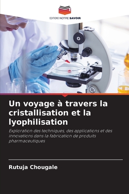 Un voyage ? travers la cristallisation et la lyophilisation - Chougale, Rutuja