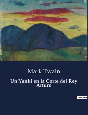 Un Yanki En La Corte del Rey Arturo - Twain, Mark