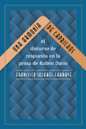 Una Armona de Caprichos: El Discurso de Respuesta En La Prosa de Rubn Daro