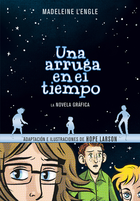 Una Arruga En El Tiempo (Novela Grfica) / A Wrinkle in Time: The Graphic Novel - L'Engle, Madeleine, and Larson, Hope (Illustrator)