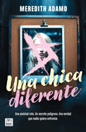 Una Chica Diferente: Una Amistad Rota, Un Secreto Peligroso, Una Verdad Que Nadie Quiere Enfretar (Thriller) / Not Like Other Girls (a Thriller)