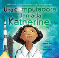 Una Computadora Llamada Katherine: C?mo Ayud? Katherine Johnson a Poner a Ee.Uu. En La Luna