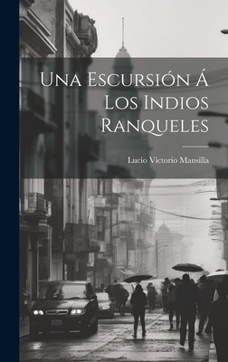 Una Escursin  Los Indios Ranqueles - Mansilla, Lucio V