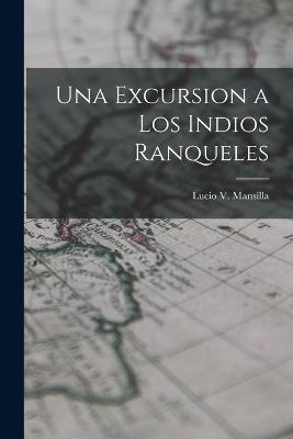 Una Excursion a los Indios Ranqueles - Mansilla, Lucio V