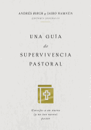 Una gua de supervivencia pastoral: Consejos a un nuevo (y no tan nuevo) pastor