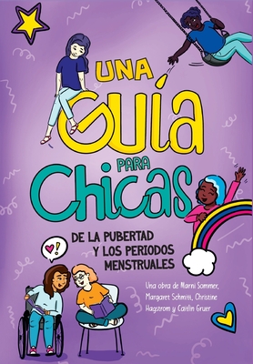 Una Gua para Chicas de la Pubertad y los Periodos Menstruales - Sommer, Marni, and Schmitt, Margaret, and Hagstrom, Christine