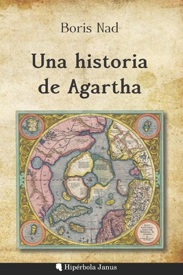 Una historia de Agartha - Fernndez Fernndez, ?ngel (Translated by), and Snchez L?pez, Miguel ?ngel (Contributions by), and Nad, Boris