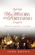 Una historia del puritanismo: Edicion ampliada y revisada