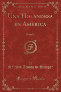 Una Holandesa En America: Novela (Classic Reprint)