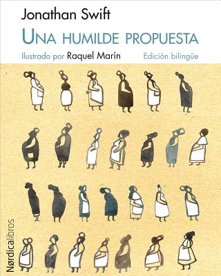 Una Humilde Propuesta/A Modest Proposal - Swift, Jonathan, and Marin, Raquel (Illustrator), and Chulia Garcia, Maria Jose (Translated by)