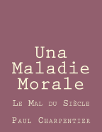 Una Maladie Morale: Le Mal Du Siecle