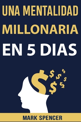 Una Mentalidad Millonaria en 5 D?as - Spencer, Mark