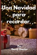 Una Navidad para recordar: Una aproximaci?n integral y clida a la Navidad, fusionando aspectos personales, familiares y comunitarios.