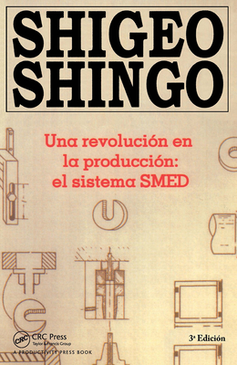 Una Revolutin En La Productin: El Sistema Smed, 3a Edicion - Shingo, Shigeo