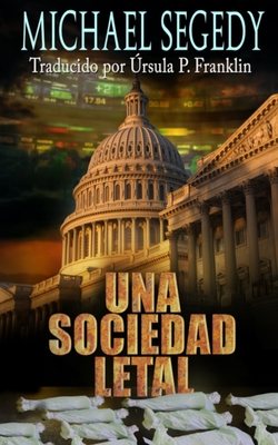 Una Sociedad Letal - P Franklin, Ursula (Translated by), and Segedy, Michael