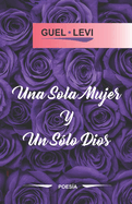 Una Sola Mujer Y Un Slo Dios: Poesa