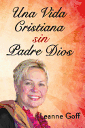 Una Vida Cristiana Sin Nuestro Padre Dios