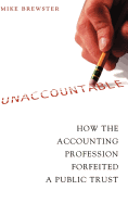 Unaccountable: How the Accounting Profession Forfeited a Public Trust