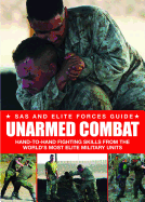 Unarmed Combat: Hand-To-Hand Fighting Skills from the World's Most Elite Military Units