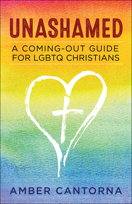 Unashamed: A Coming-Out Guide for LGBTQ Christians - Cantorna-Wylde, Amber