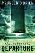 Unauthorized Departure: A Mystery - O'Brien, Maureen, PH.D.