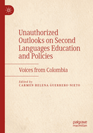 Unauthorized Outlooks on Second Languages Education and Policies: Voices from Colombia