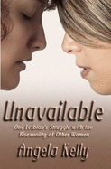 Unavailable: One Lesbian's Struggle with the Bisexuality of Other Women