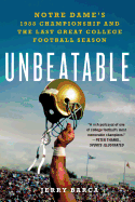 Unbeatable: Notre Dame's 1988 Championship and the Last Great Col