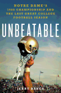 Unbeatable: Notre Dame's 1988 Championship and the Last Great College Football Season