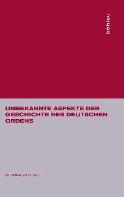 Unbekannte Aspekte Der Geschichte Des Deutschen Ordens - Demel, Bernhard