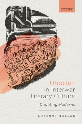 Unbelief in Interwar Literary Culture: Doubting Moderns - Hobson, Suzanne